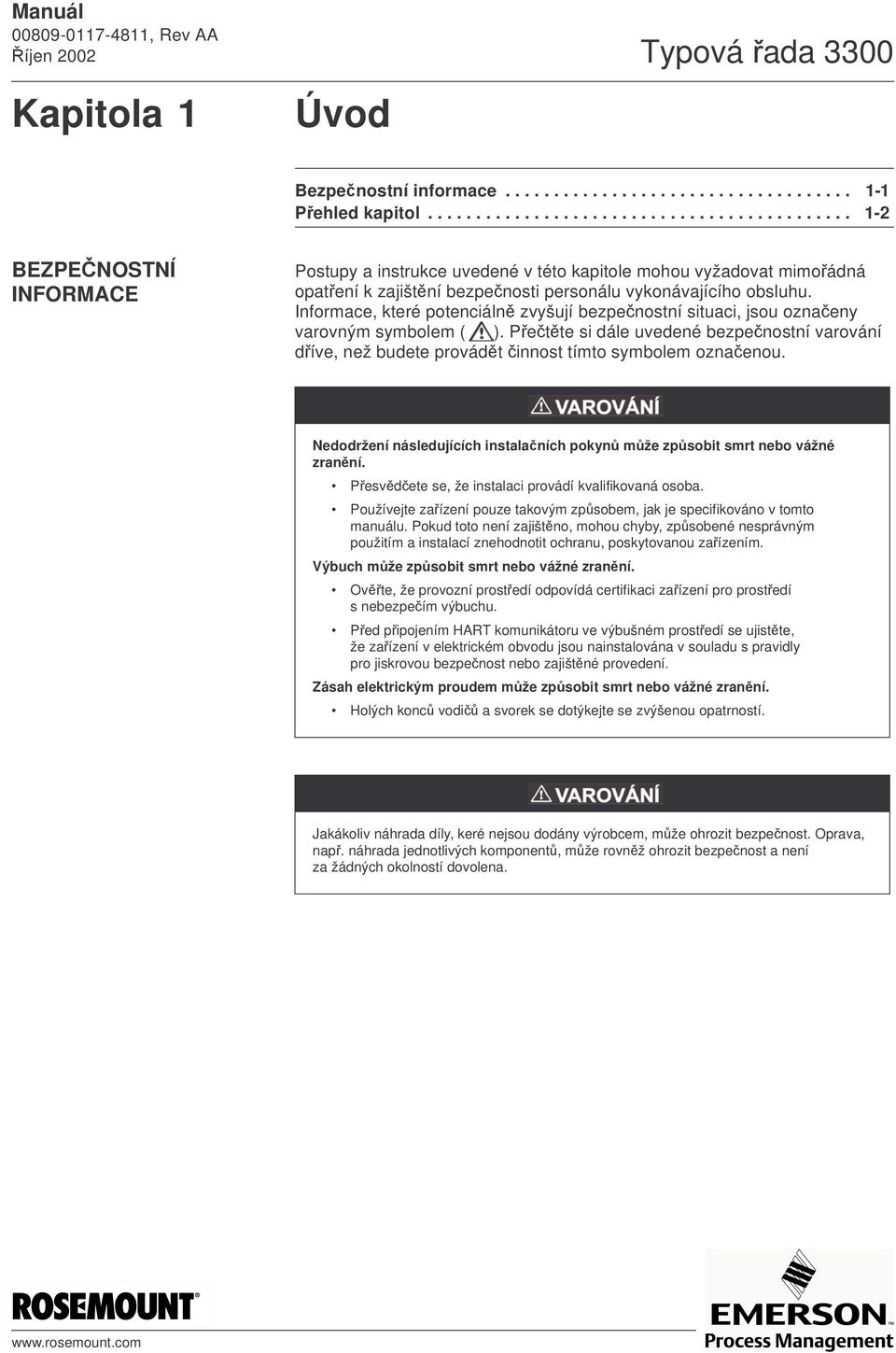 Informace, které potenciálně zvyšují bezpečnostní situaci, jsou označeny varovným symbolem ( ).
