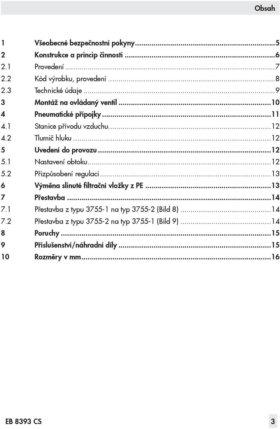 ..12 5.2 Přizpůsobení regulaci...13 6 Výměna slinuté filtrační vložky z PE...13 7 Přestavba...14 7.1 Přestavba z typu 3755-1 na typ 3755-2 (Bild 8).