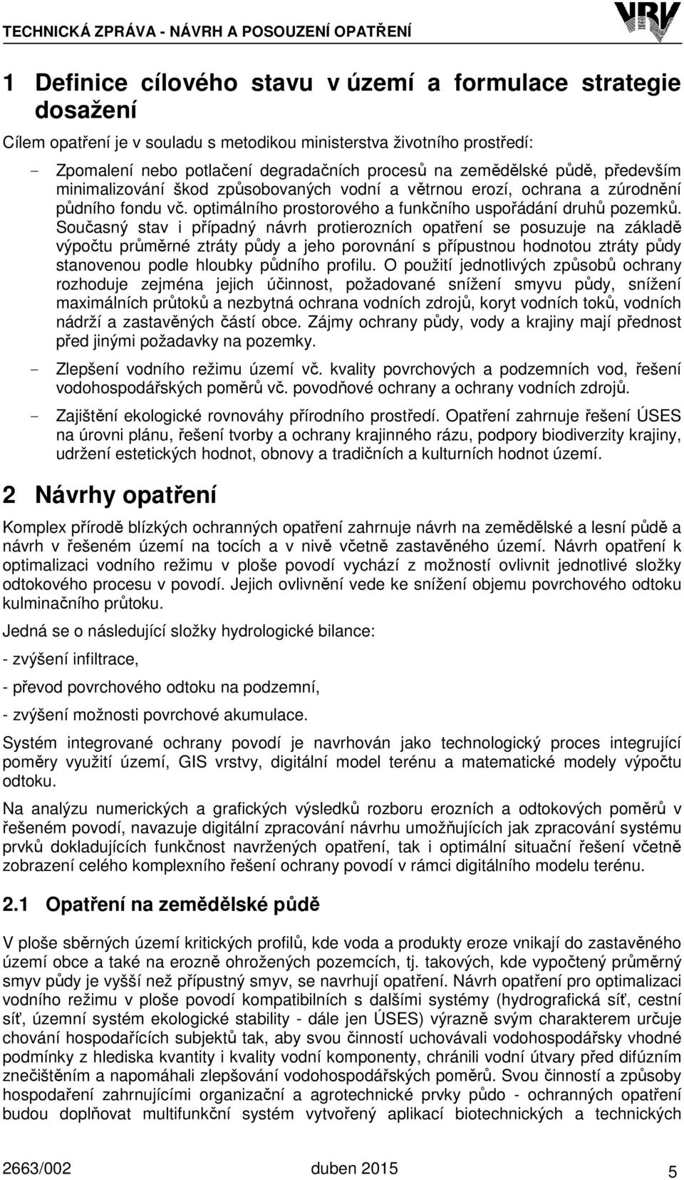 optimálního prostorového a funkčního uspořádání druhů pozemků.
