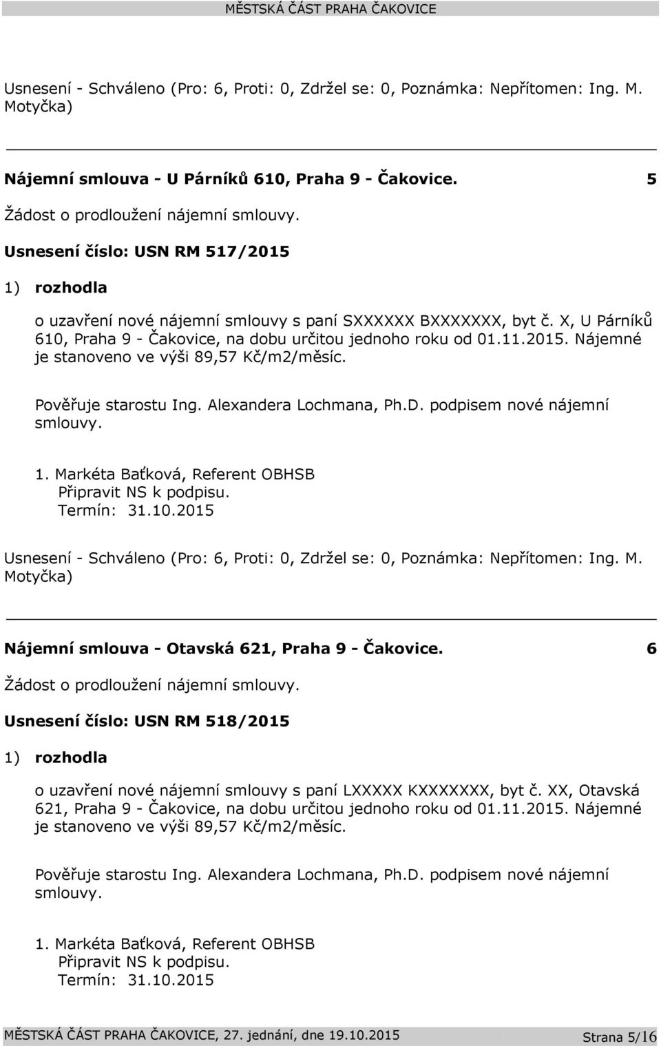 podpisem nové nájemní smlouvy. Připravit NS k podpisu. Nájemní smlouva - Otavská 621, Praha 9-6 Žádost o prodloužení nájemní smlouvy.