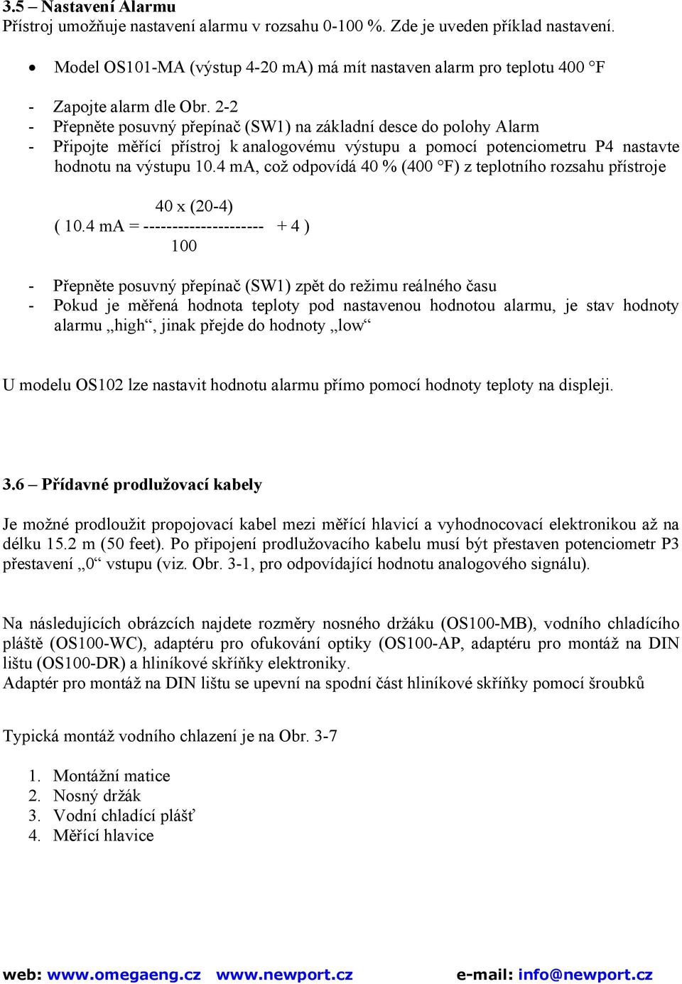 2-2 - Přepněte posuvný přepínač (SW1) na základní desce do polohy Alarm - Připojte měřící přístroj k analogovému výstupu a pomocí potenciometru P4 nastavte hodnotu na výstupu 10.