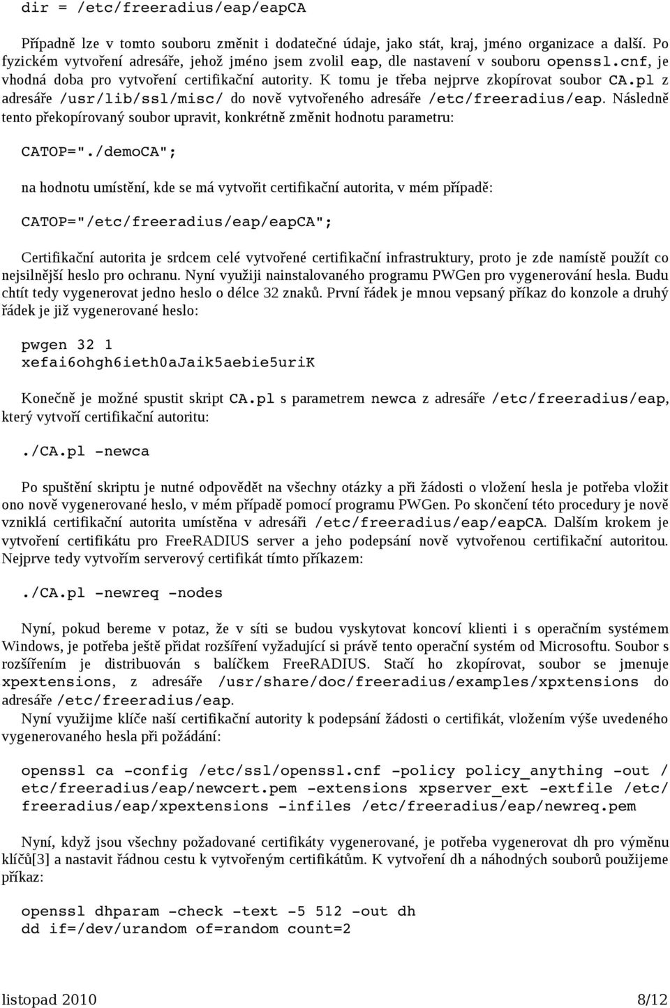 /ca.pl -newreq -nodes xpextensions /usr/share/doc/freeradius/examples/xpxtensions /etc/freeradius/eap openssl ca -config /etc/ssl/openssl.
