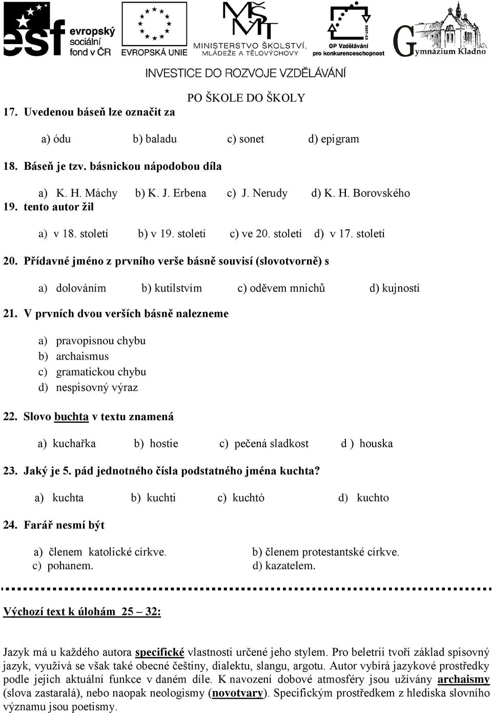 Přídavné jméno z prvního verše básně souvisí (slovotvorně) s a) dolováním b) kutilstvím c) oděvem mnichů d) kujností 21.