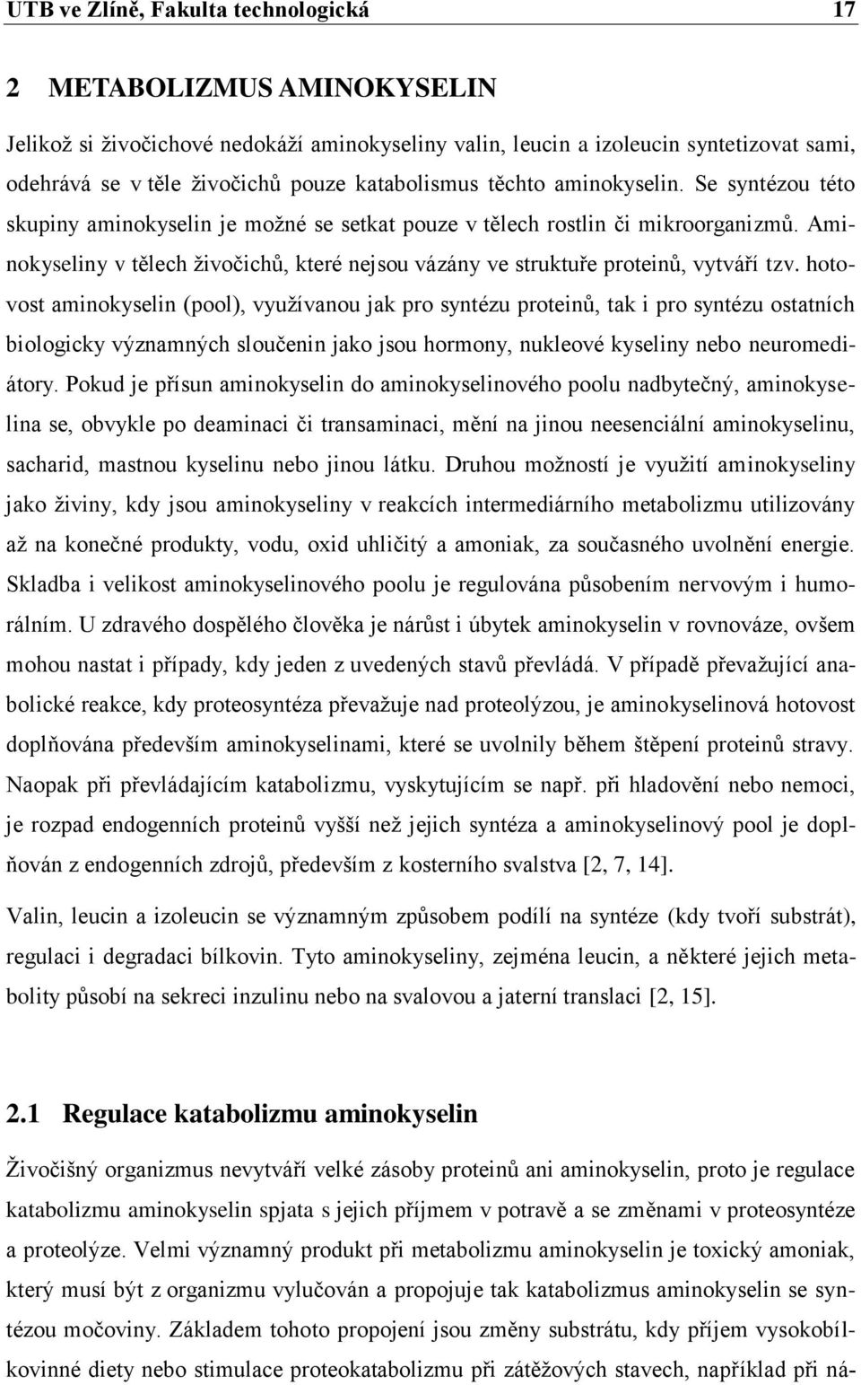 Aminokyseliny v tělech ţivočichů, které nejsou vázány ve struktuře proteinů, vytváří tzv.