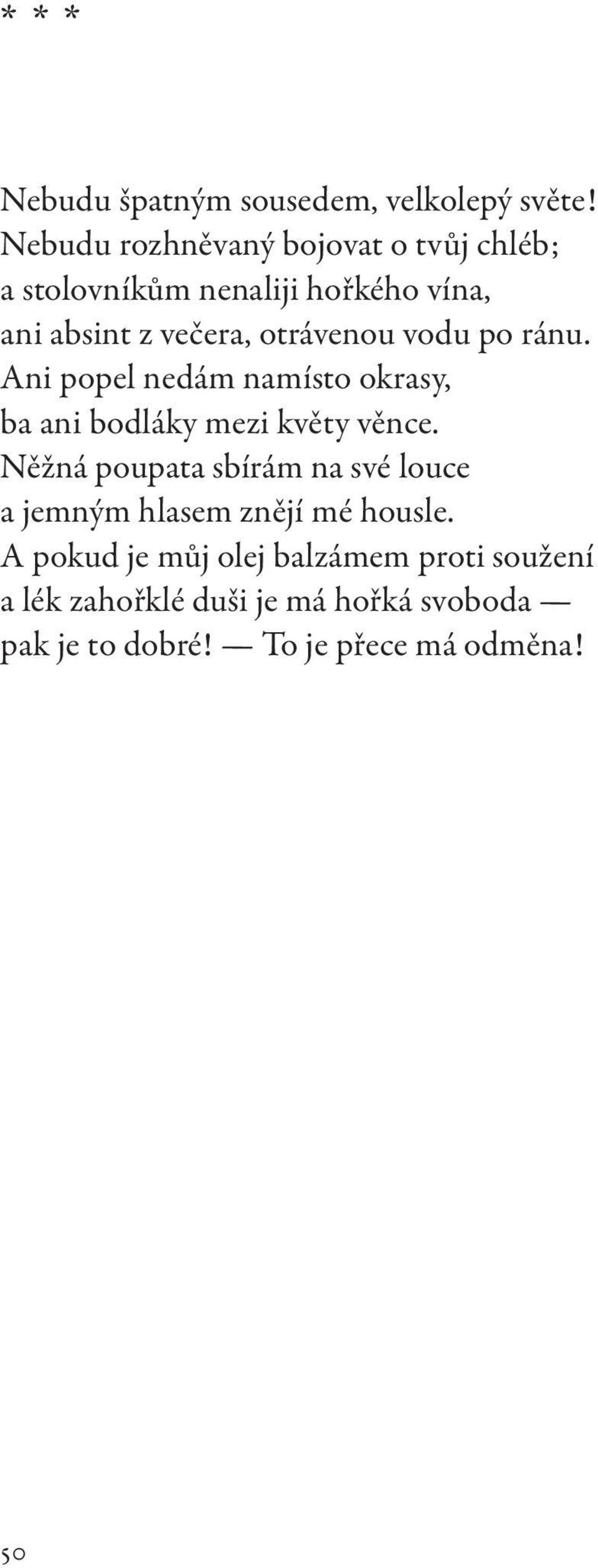 otrávenou vodu po ránu. Ani popel nedám namísto okrasy, ba ani bodláky mezi květy věnce.
