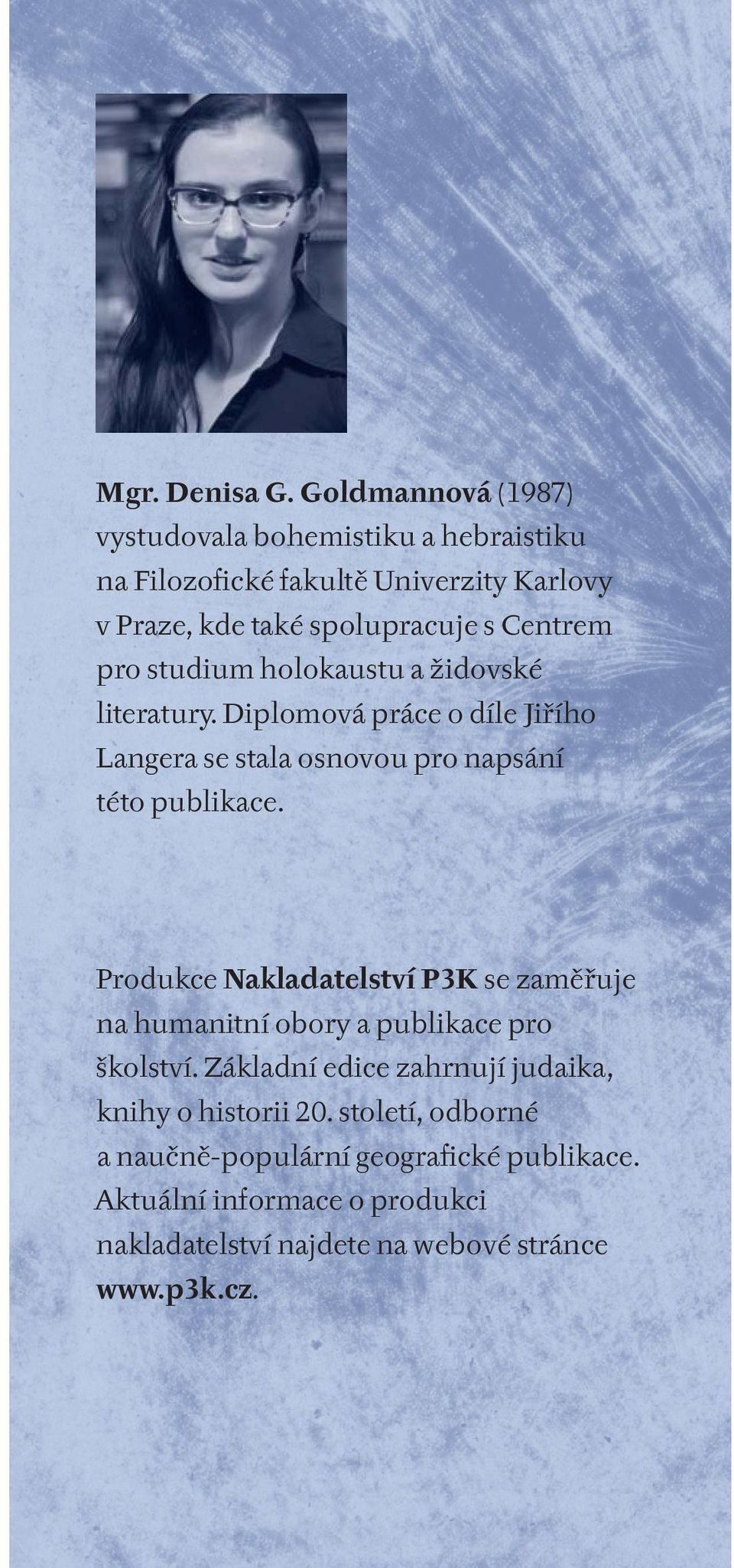 pro studium holokaustu a židovské literatury. Diplomová práce o díle Jiřího Langera se stala osnovou pro napsání této publikace.