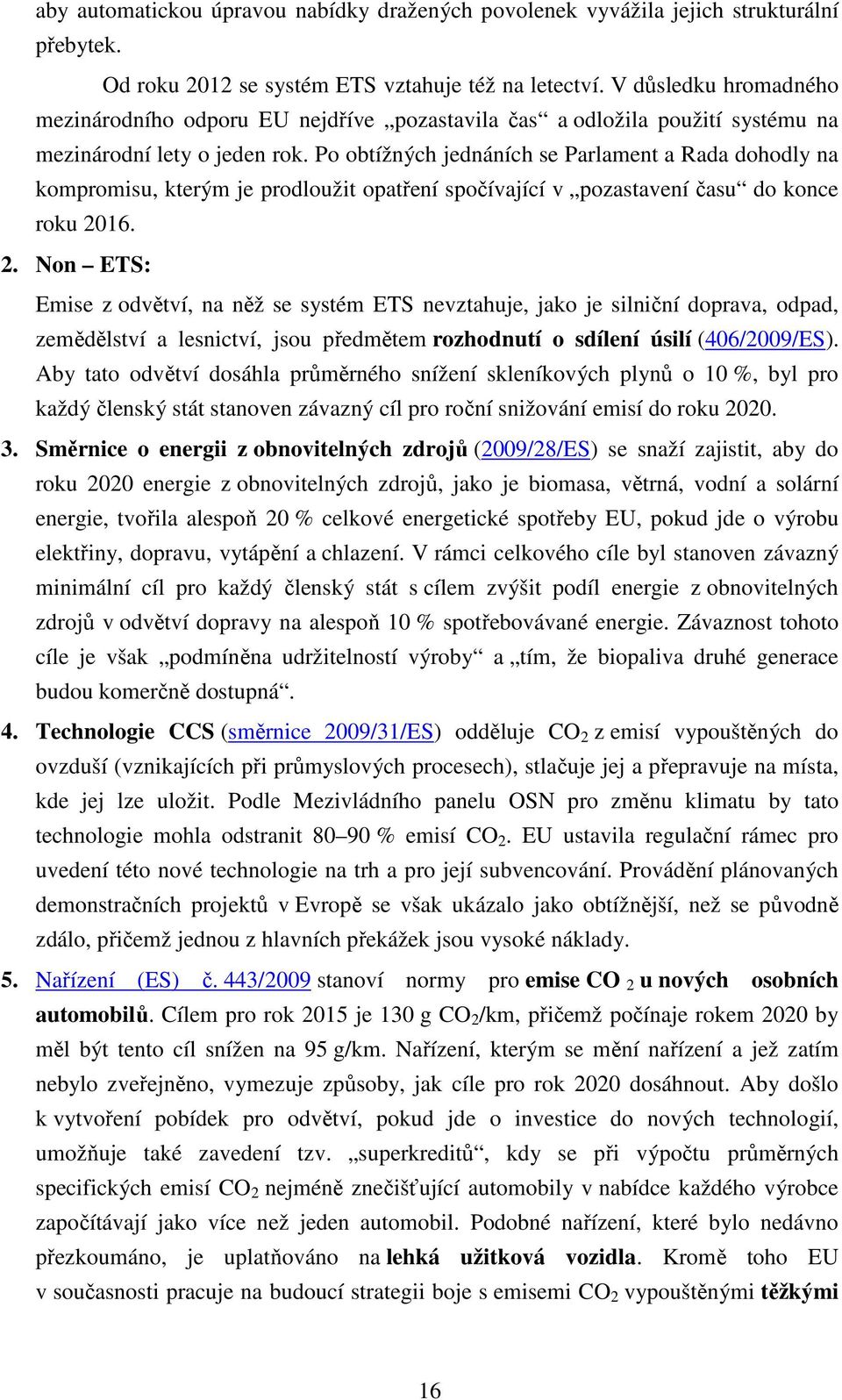 Po obtížných jednáních se Parlament a Rada dohodly na kompromisu, kterým je prodloužit opatření spočívající v pozastavení času do konce roku 20