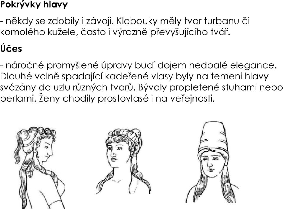 Účes - náročné promyšlené úpravy budí dojem nedbalé elegance.