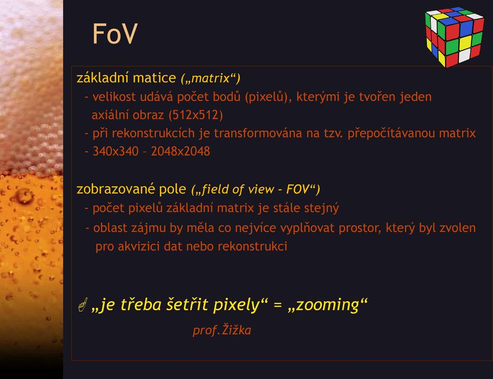 přepočítávanou matrix - 340x340 2048x2048 zobrazované pole ( field of view FOV ) - počet pixelů základní