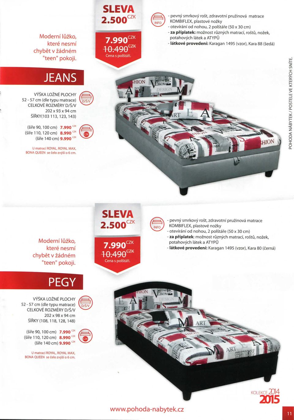 latek a ATYPU - latkove provedeni: Karagan 1495 (vzor), Kara 88 (seda) JEANS 52-57 cm (die typu matrace) 202 X 93 X 94 cm S(fiKY(103 113,123,143) (sife90,100 cm) 7.990'" (si'fe 110,120 cm) 8.