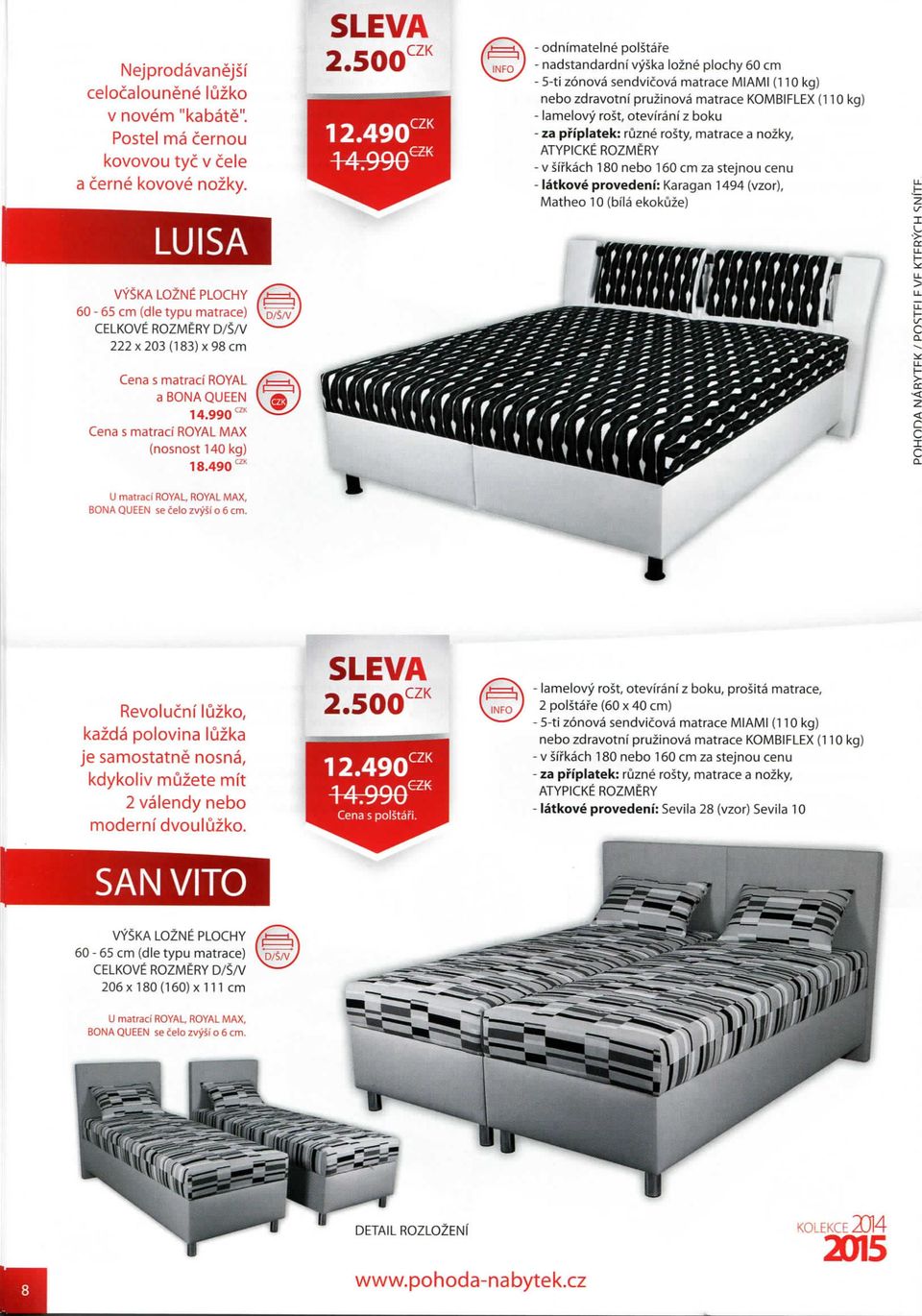 - V sifkach 180 nebo 160 cm za stejnou cenu - latkove provedeni: Karagan 1494 (vzor), Matheo 10 (bila ekokuze) LUISA 60-65 cm (die typu matrace) 222 X 203(183) X 98 cm,d/sa/, 14.990 "" MAX 18.