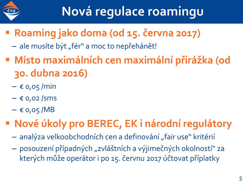 dubna 2016) 0,05 /min 0,02 /sms 0,05 /MB Nové úkoly pro BEREC, EK i národní regulátory analýza