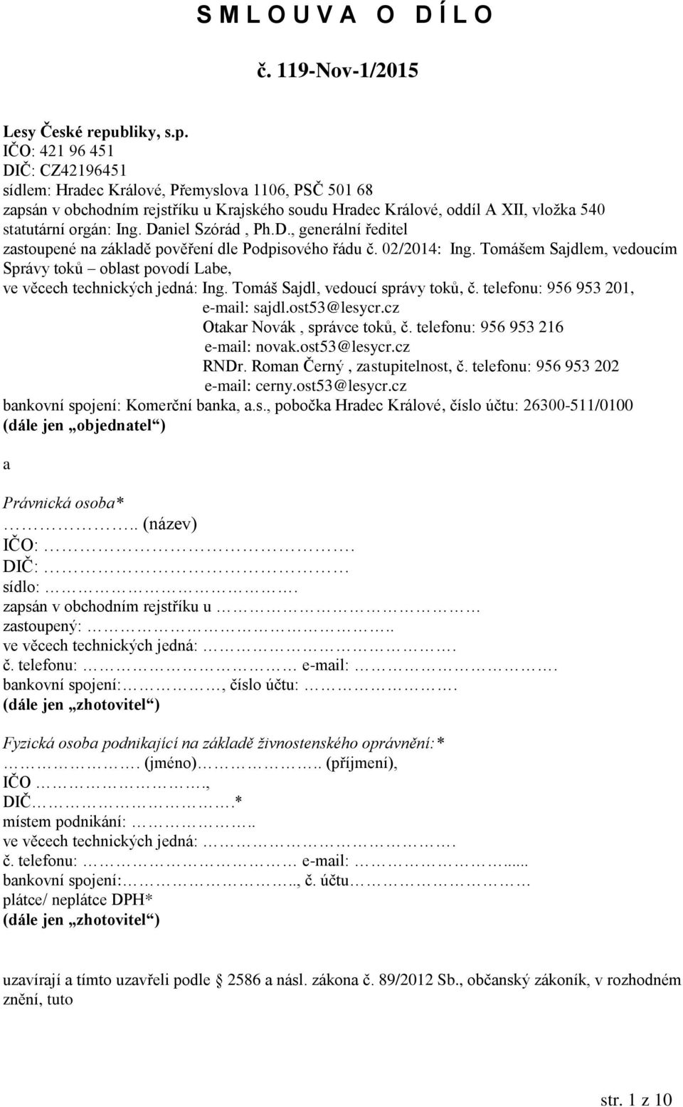 IČO: 421 96 451 DIČ: CZ42196451 sídlem: Hradec Králové, Přemyslova 1106, PSČ 501 68 zapsán v obchodním rejstříku u Krajského soudu Hradec Králové, oddíl A XII, vložka 540 statutární orgán: Ing.