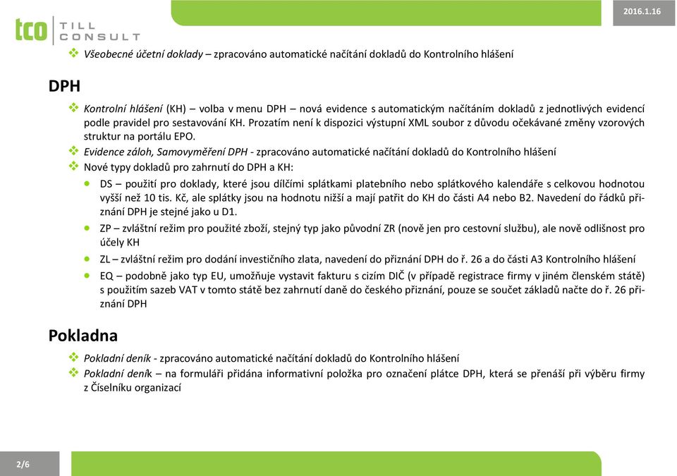 Evidence záloh, Samovyměření DPH - zpracováno automatické načítání dokladů do Kontrolního hlášení Nové typy dokladů pro zahrnutí do DPH a KH: DS použití pro doklady, které jsou dílčími splátkami