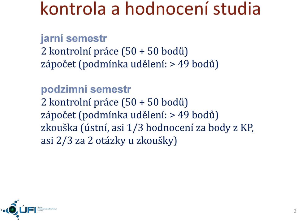 kotrolí práce (50 + 50 bodů) zápočet (podmíka uděleí: > 49 bodů)