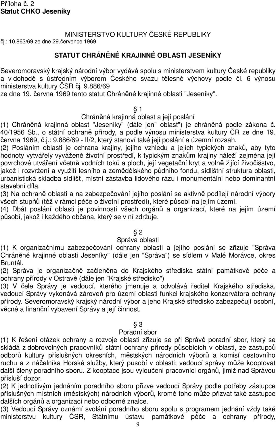 výchovy podle čl. 6 výnosu ministerstva kultury ČSR čj. 9.886/69 ze dne 19. června 1969 tento statut Chráněné krajinné oblasti "Jeseníky".