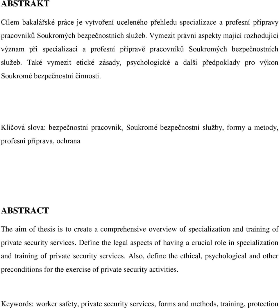 Také vymezit etické zásady, psychologické a další předpoklady pro výkon Soukromé bezpečnostní činnosti.