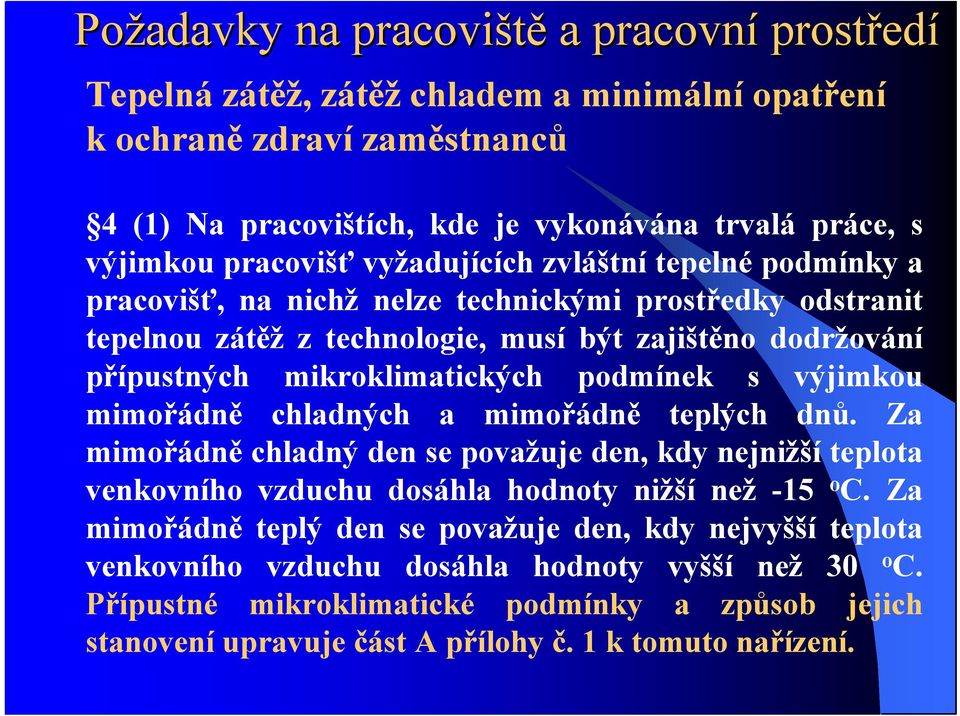 mimořádně chladných a mimořádně teplých dnů. Za mimořádně chladný den se považuje den, kdy nejnižší teplota venkovního vzduchu dosáhla hodnoty nižší než -15 o C.