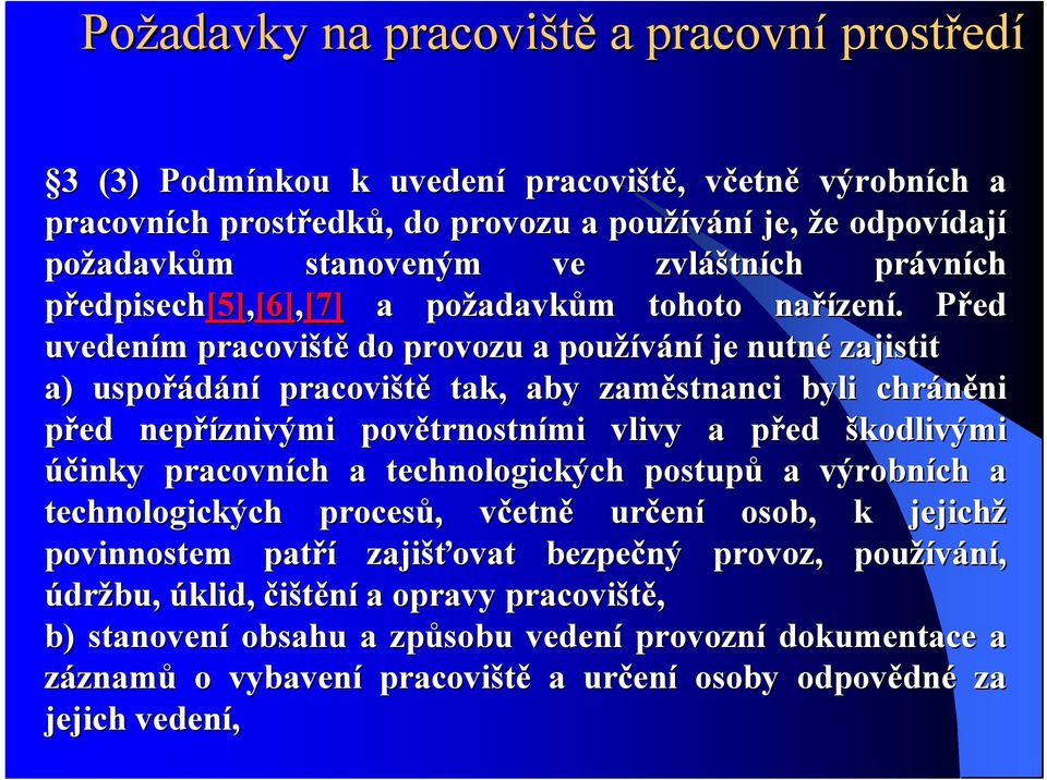 . Před P uvedením m pracoviště do provozu a používání je nutné zajistit a) uspořádání pracoviště tak, aby zaměstnanci byli chráněni ni před nepříznivými povětrnostn trnostními vlivy a před p