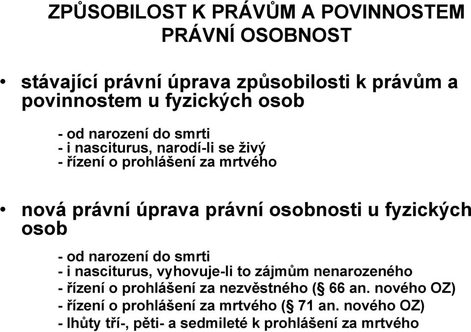 fyzických osob - od narození do smrti - i nasciturus, vyhovuje-li to zájmům nenarozeného - řízení o prohlášení za nezvěstného (