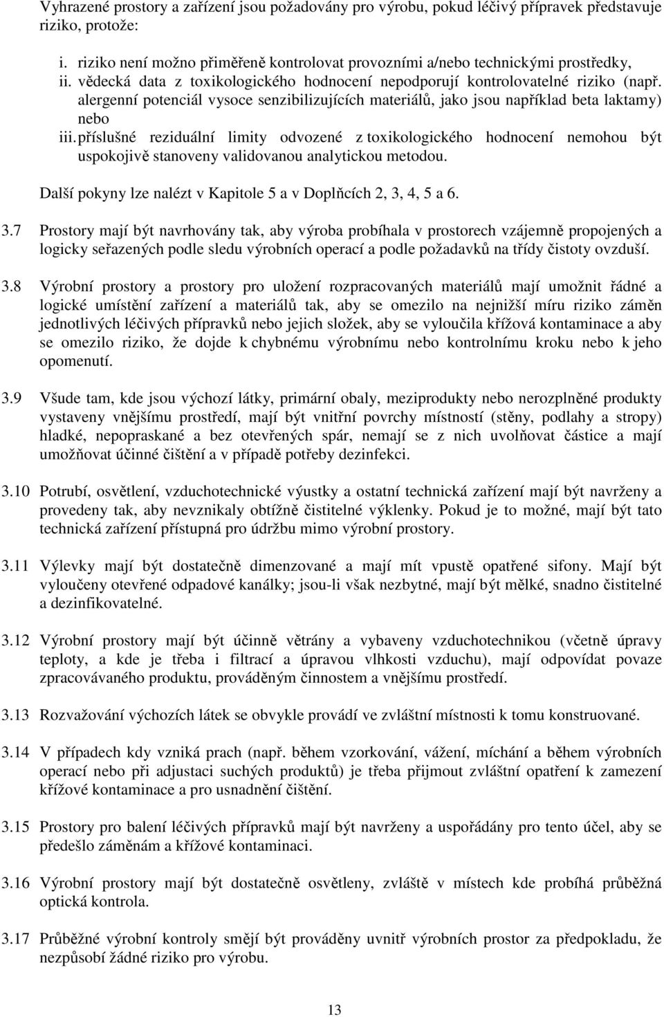 příslušné reziduální limity odvozené z toxikologického hodnocení nemohou být uspokojivě stanoveny validovanou analytickou metodou. Další pokyny lze nalézt v Kapitole 5 a v Doplňcích 2, 3,