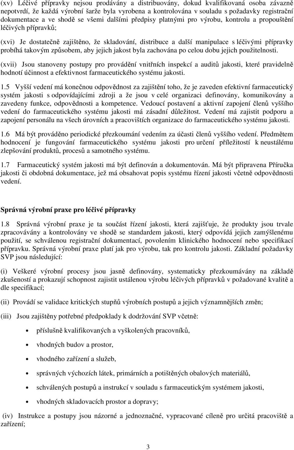 probíhá takovým způsobem, aby jejich jakost byla zachována po celou dobu jejich použitelnosti.