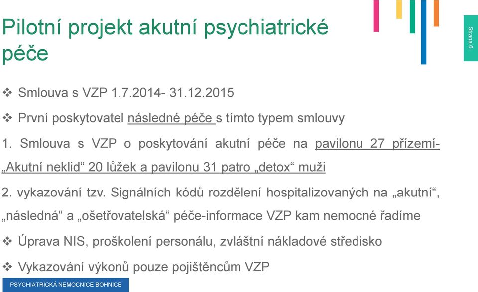 Smlouva s VZP o poskytování akutní péče na pavilonu 27 přízemí- Akutní neklid 20 lůžek a pavilonu 31 patro detox muži 2.