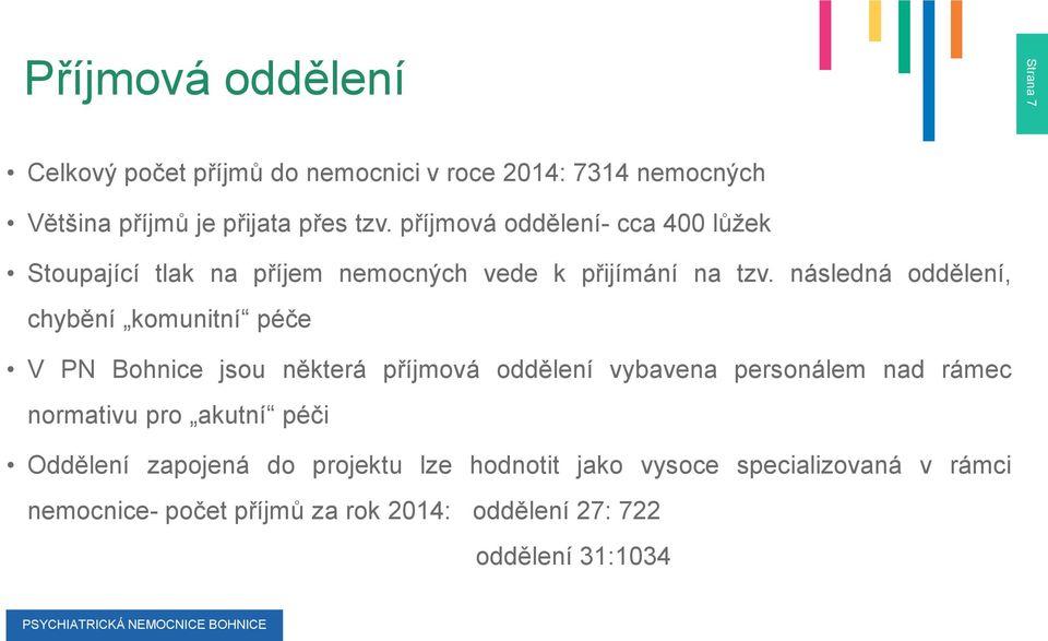 následná oddělení, chybění komunitní péče V PN Bohnice jsou některá příjmová oddělení vybavena personálem nad rámec normativu