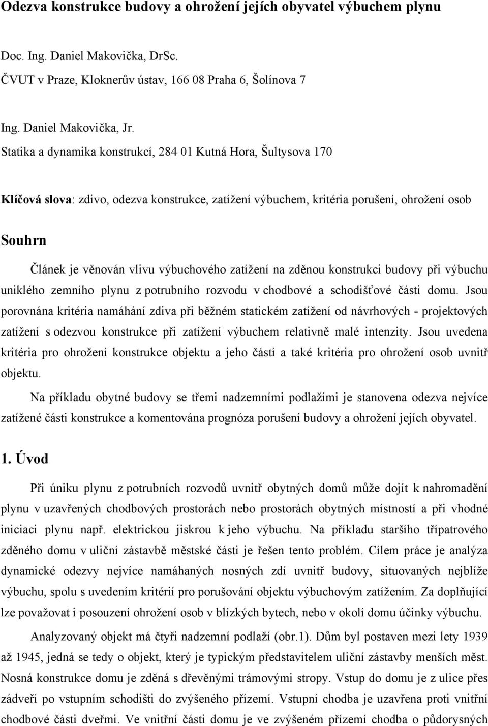 zatížení na zděnou konstrukci budovy při výbuchu uniklého zemního plynu z potrubního rozvodu v chodbové a schodišťové části domu.