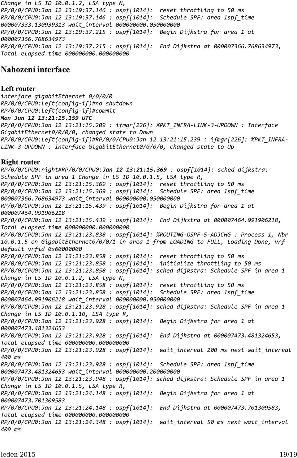 215 : ospf[1014]: End Dijkstra at 000007366.768634973, Total elapsed time 000000000.