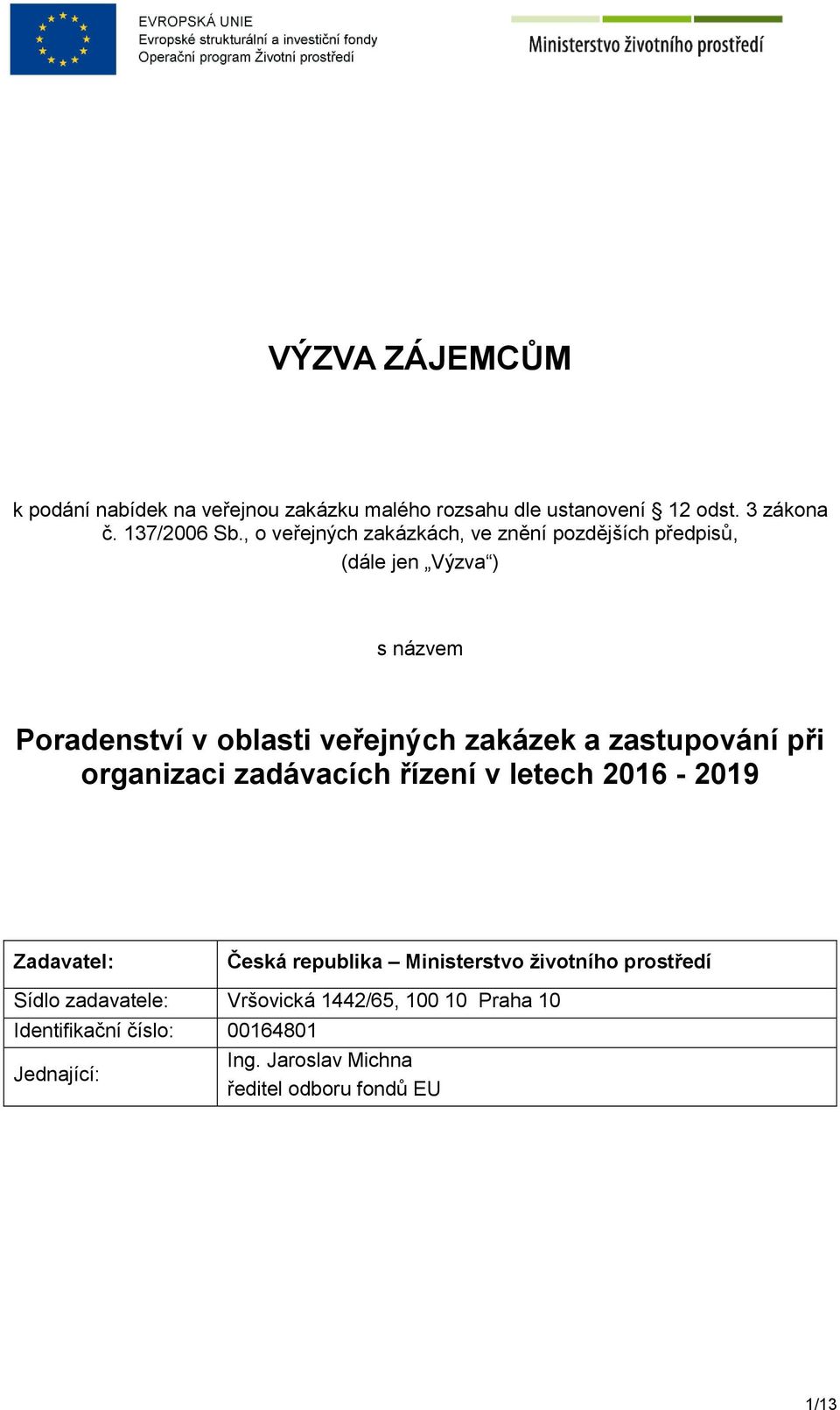 zastupování při organizaci zadávacích řízení v letech 2016-2019 Zadavatel: Česká republika Ministerstvo životního prostředí