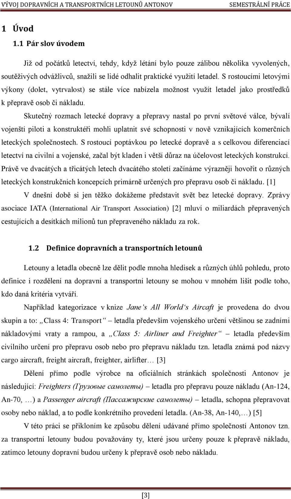 Skutečný rozmach letecké dopravy a přepravy nastal po první světové válce, bývalí vojenští piloti a konstruktéři mohli uplatnit své schopnosti v nově vznikajících komerčních leteckých společnostech.