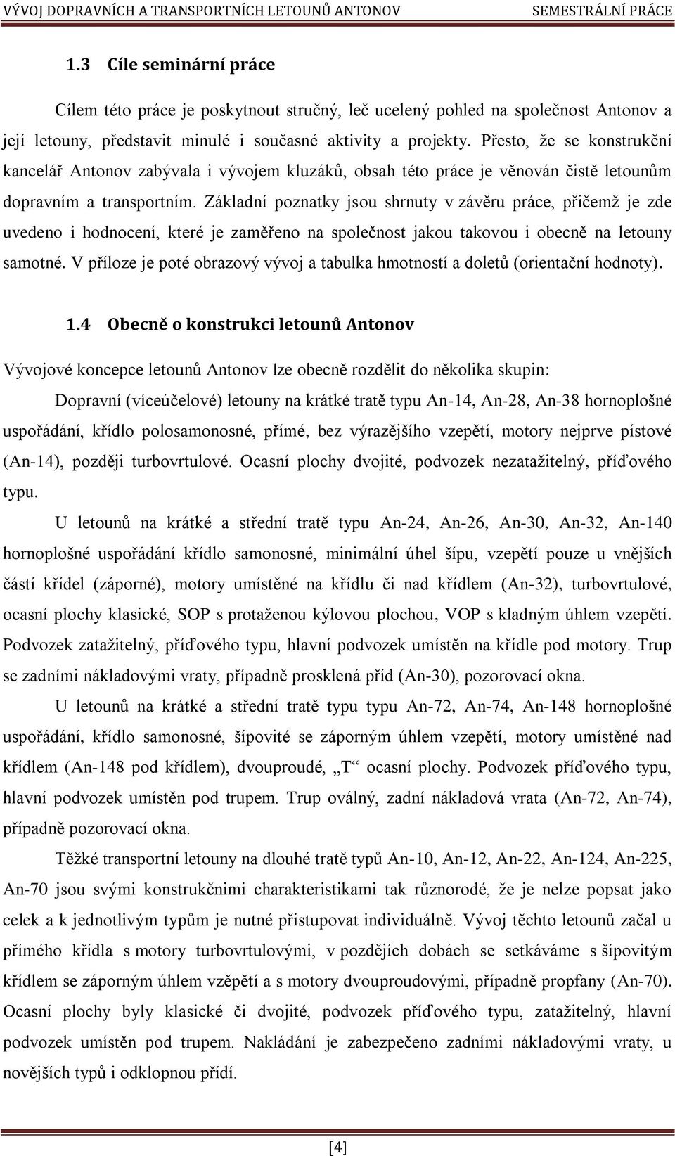 Základní poznatky jsou shrnuty v závěru práce, přičemž je zde uvedeno i hodnocení, které je zaměřeno na společnost jakou takovou i obecně na letouny samotné.