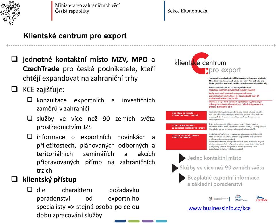 exportních novinkách a příležitostech, plánovaných odborných a teritoriálních seminářích a akcích připravovaných přímo na zahraničních trzích