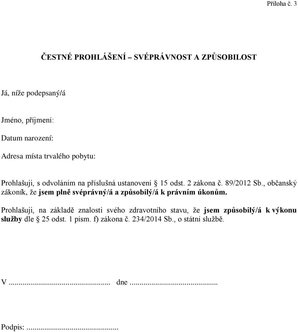 trvalého pobytu: Prohlašuji, s odvoláním na příslušná ustanovení 15 odst. 2 zákona č. 89/2012 Sb.