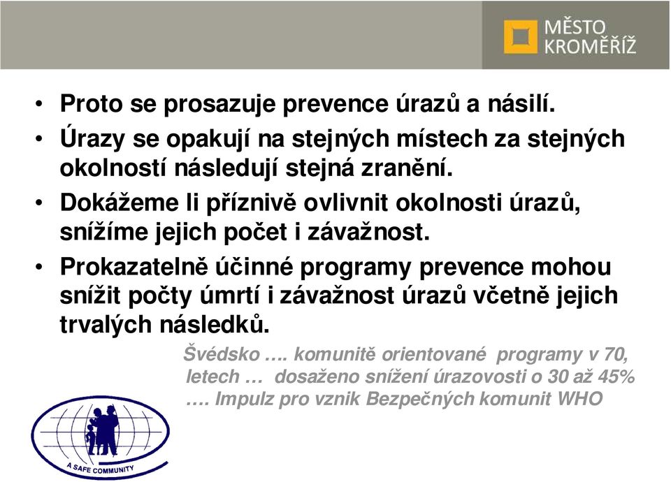 Dokážeme li příznivě ovlivnit okolnosti úrazů, snížíme jejich počet i závažnost.