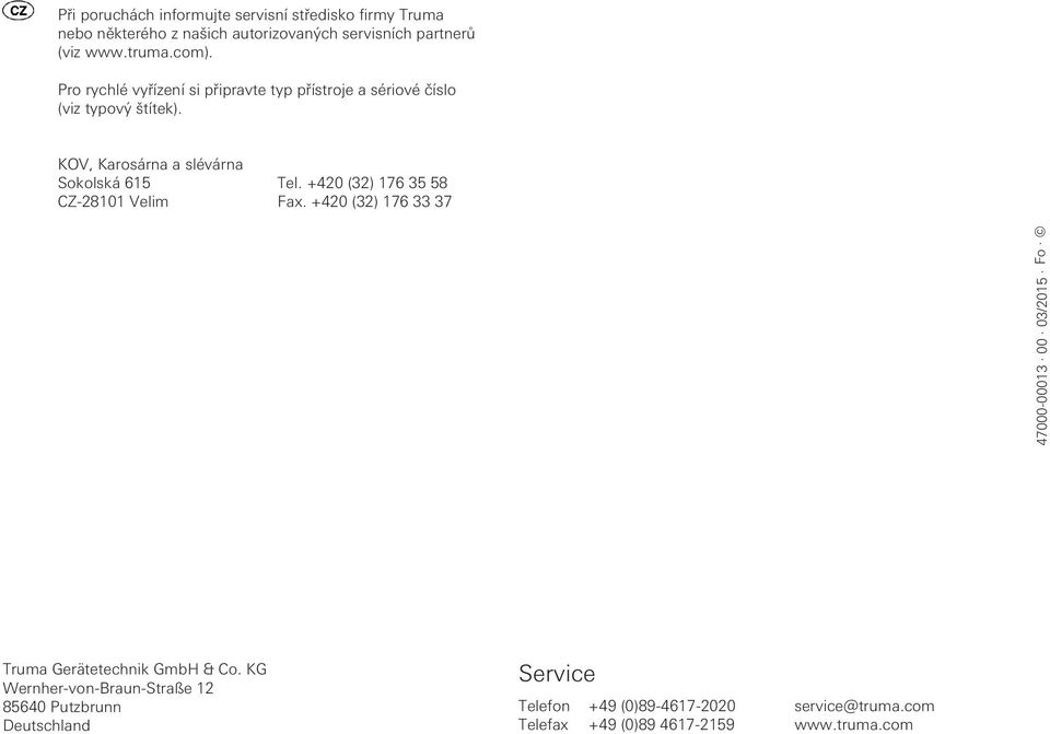 +420 (32) 176 35 58 CZ-28101 Velim Fax. +420 (32) 176 33 37 47000-00013 00 03/2015 Fo Truma Gerätetechnik GmbH & Co.