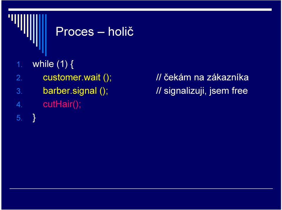 wait (); // čekám na zákazníka 3.