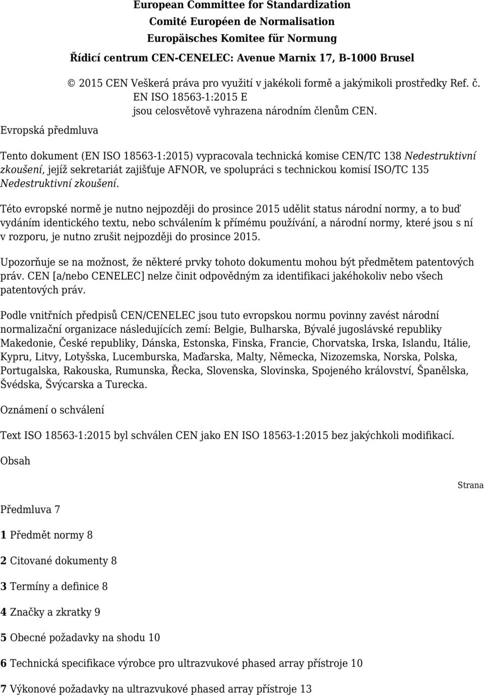 Tento dokument (EN ISO 18563-1:2015) vypracovala technická komise CEN/TC 138 Nedestruktivní zkoušení, jejíž sekretariát zajišťuje AFNOR, ve spolupráci s technickou komisí ISO/TC 135 Nedestruktivní