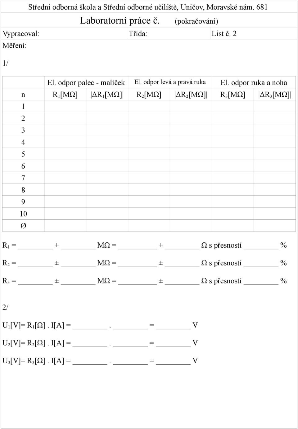 odpor ruka a noha n R 1 [MΩ] ΔR 1 [MΩ] R 2 [MΩ] ΔR 2 [MΩ] R 3 [MΩ] ΔR 3 [MΩ] 1 2 3 4 5 6 7 8 9