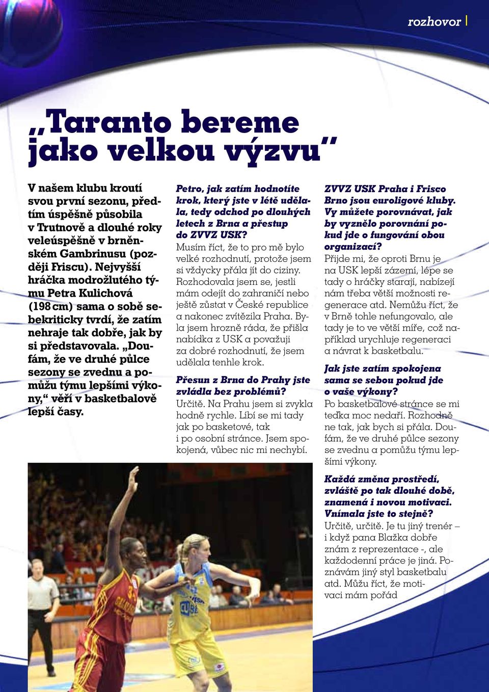 Doufám, že ve druhé půlce sezony se zvednu a pomůžu týmu lepšími výkony, věří v basketbalově lepší časy.