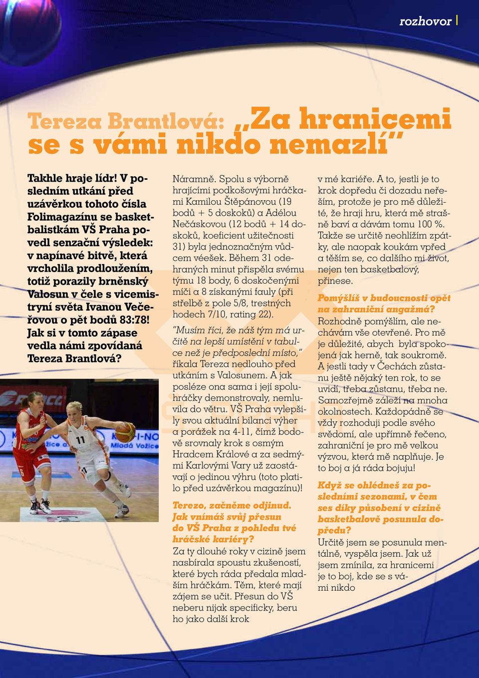čele s vicemistryní světa Ivanou Večeřovou o pět bodů 83:78! Jak si v tomto zápase vedla námi zpovídaná Tereza Brantlová? Náramně.