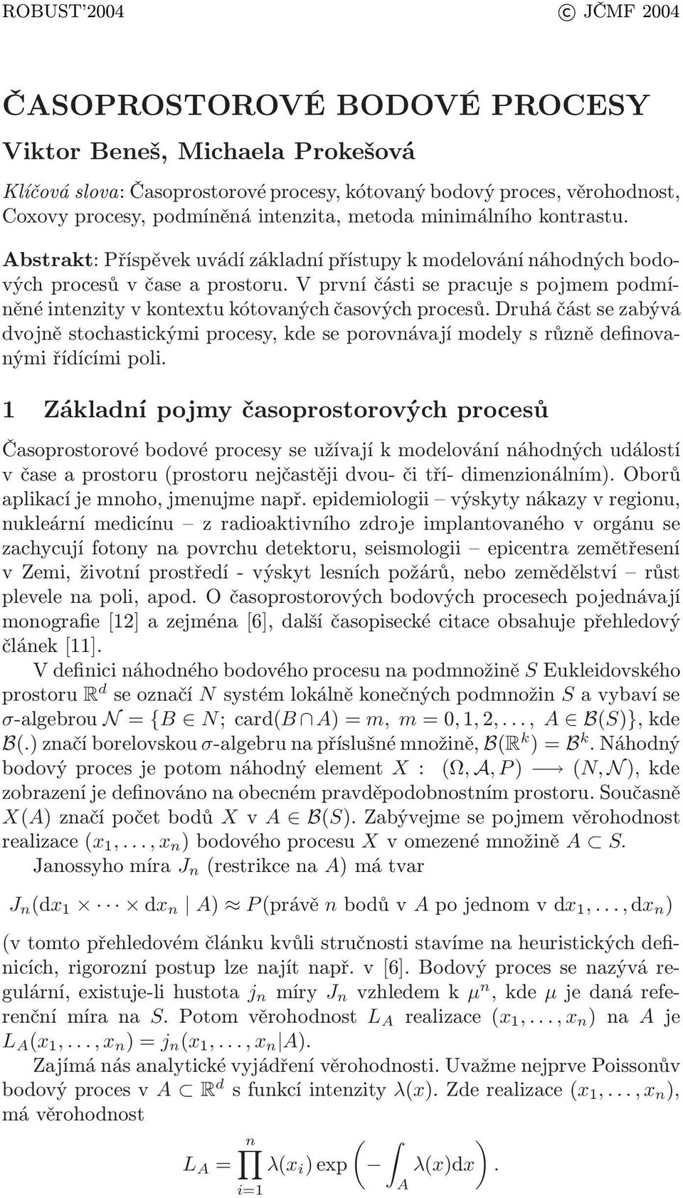 vprvníčástisepracujespojmempodmíněné intenzity v kontextu kótovaných časových procesů. Druhá část se zabývá dvojně stochastickými procesy, kde se porovnávají modely s různě definovanými řídícími poli.