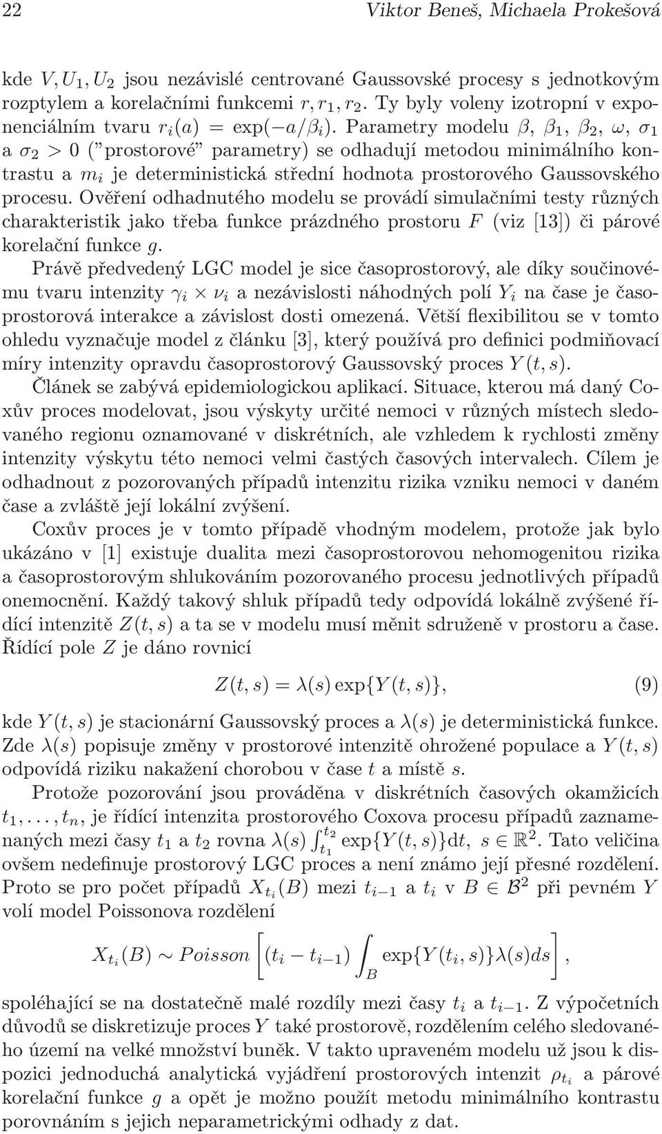 Parametrymodelu β, β 1, β 2, ω, σ 1 a σ 2 >0( prostorové parametry)seodhadujímetodouminimálníhokontrastuam i jedeterministickástředníhodnotaprostorovéhogaussovského procesu.