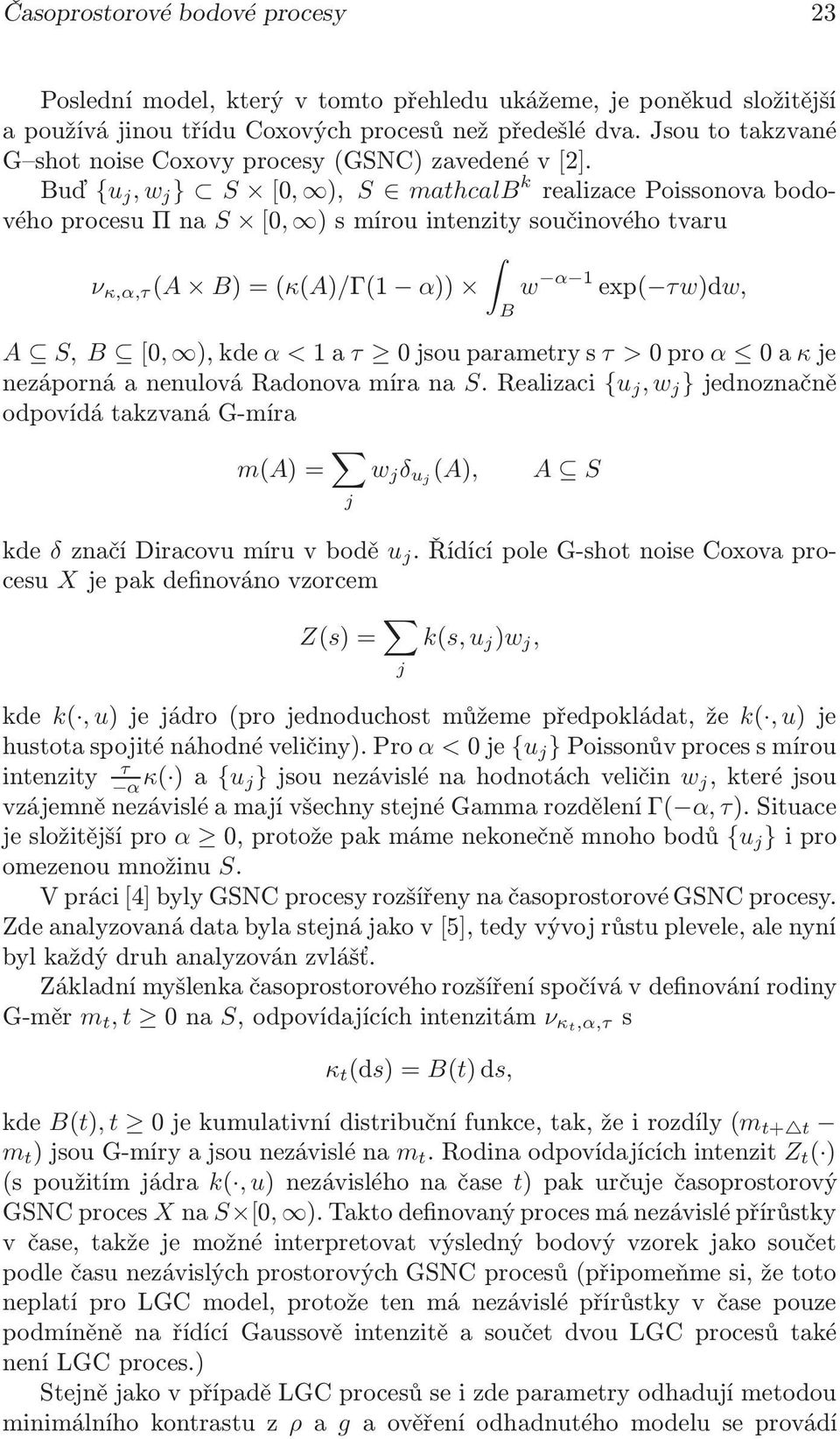 uď {u j, w j } S [0, ), S mathcal k realizacepoissonovabodovéhoprocesuπna S [0, )smírouintenzitysoučinovéhotvaru ν κ,α,τ (A )=(κ(a)/γ(1 α)) w α 1 exp( τw)dw, A S, [0, ),kde α <1aτ 0jsouparametrys τ