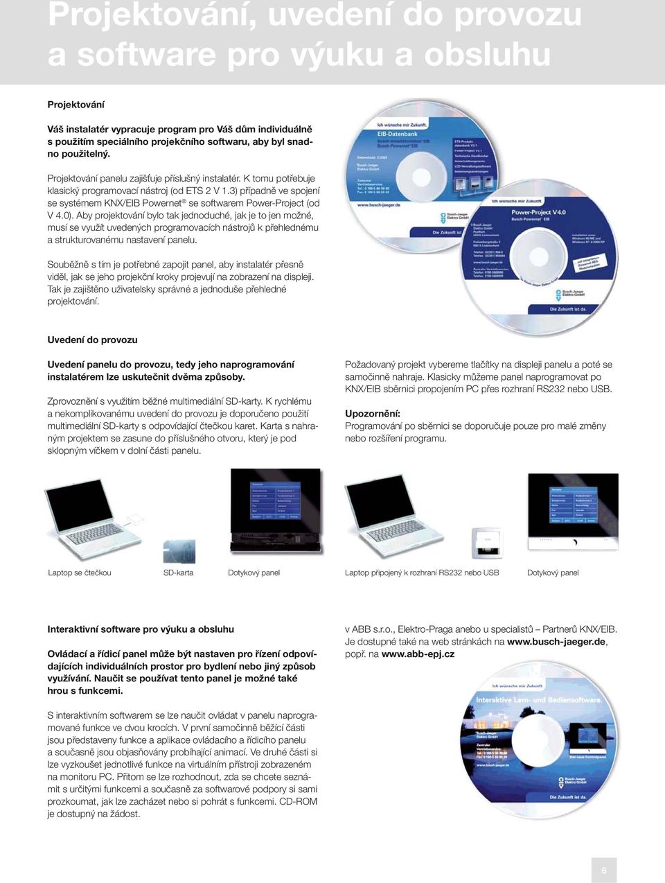 3) případně ve spojení se systémem KNX/EIB Powernet se softwarem Power-Project (od V 4.0).