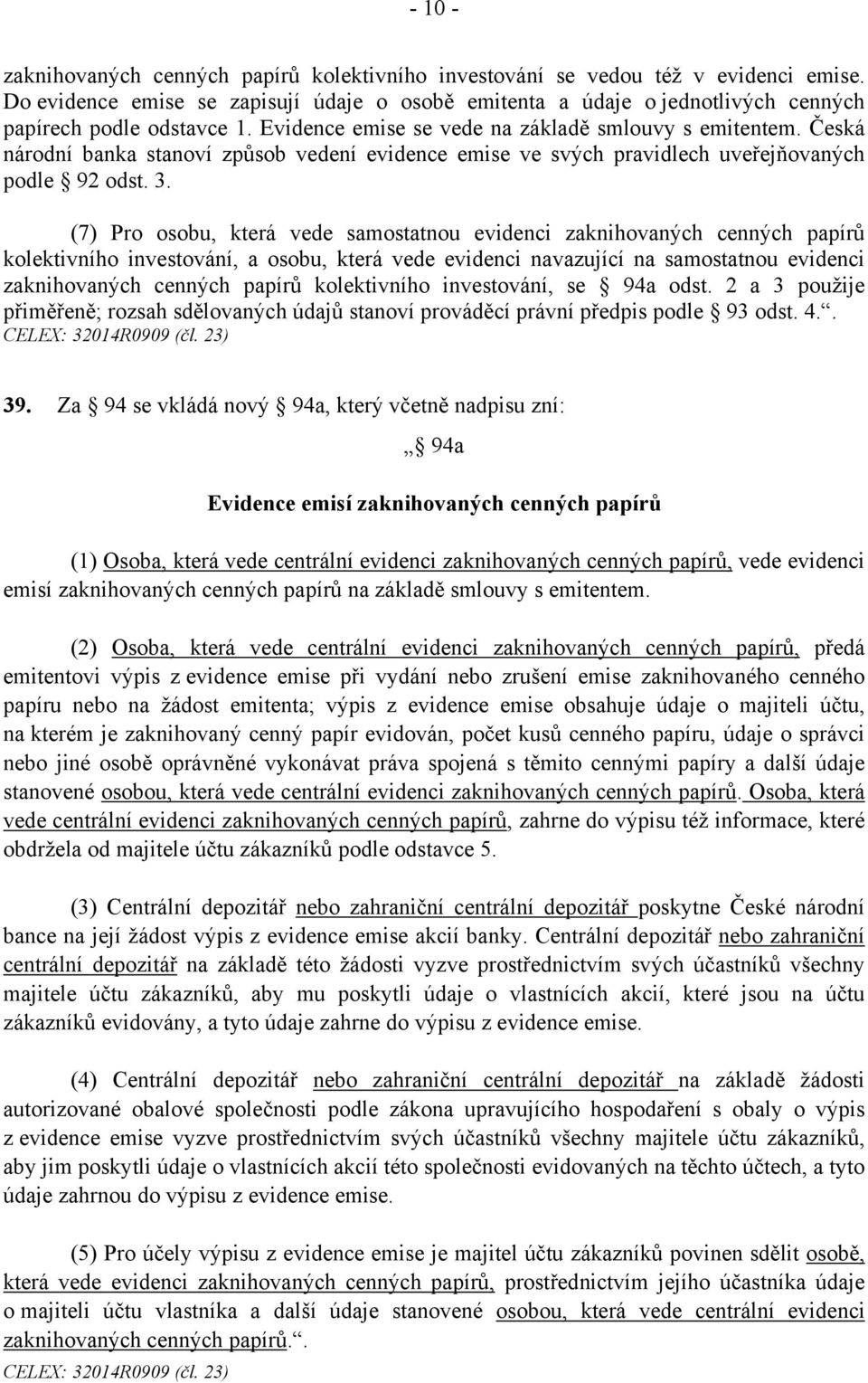 Česká národní banka stanoví způsob vedení evidence emise ve svých pravidlech uveřejňovaných podle 92 odst. 3.