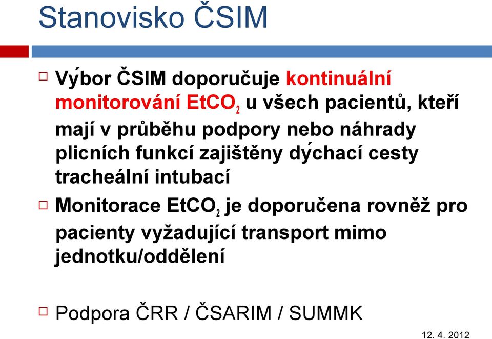 chací cesty tracheální intubací Monitorace EtCO2 je doporučena rovněž pro