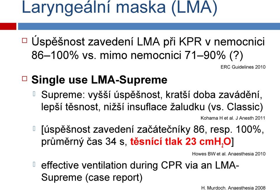 žaludku (vs. Classic) Kohama H et al. J Anesth 2011 [úspěšnost zavedení začátečníky 86, resp.