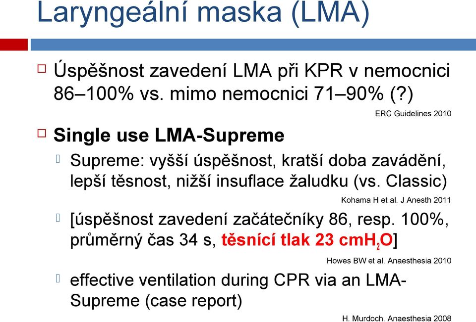 žaludku (vs. Classic) Kohama H et al. J Anesth 2011 [úspěšnost zavedení začátečníky 86, resp.